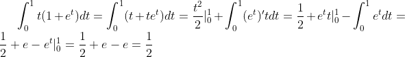 \int_0^1t(1+e^t)dt=\int_0^1(t+te^t)dt=\frac{t^2}{2}|_0^1+\int_0^1(e^t)'tdt=\frac12+e^tt|_0^1-\int_0^1e^tdt=\frac12+e-e^t|_0^1=\frac12+e-e=\frac12